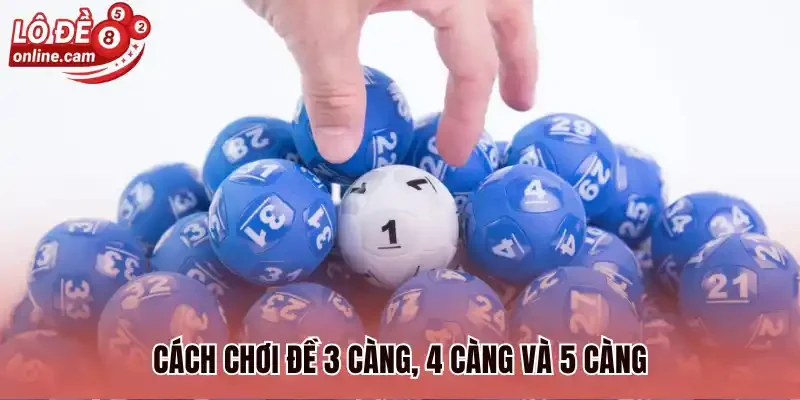 Cách chơi đề 3 càng, 4 càng và 5 càng
