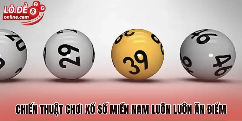 Chiến thuật chơi xổ số Miền Nam luôn luôn ăn điểm