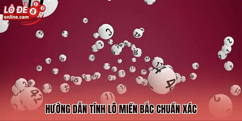 Hướng dẫn tính lô Miền Bắc chuẩn xác 