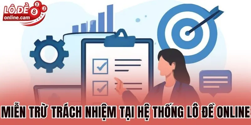 Miễn Trừ Trách Nhiệm - Cập Nhật Quy Định Tại Lô Đề Online 1 Miễn trừ trách nhiệm tại hệ thống Lô đề online