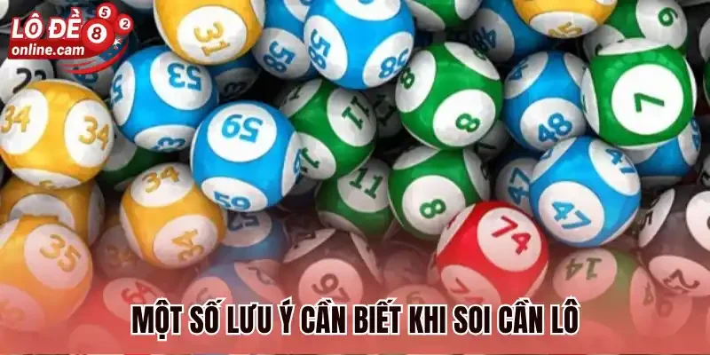 Một số lưu ý cần biết khi soi cần lô