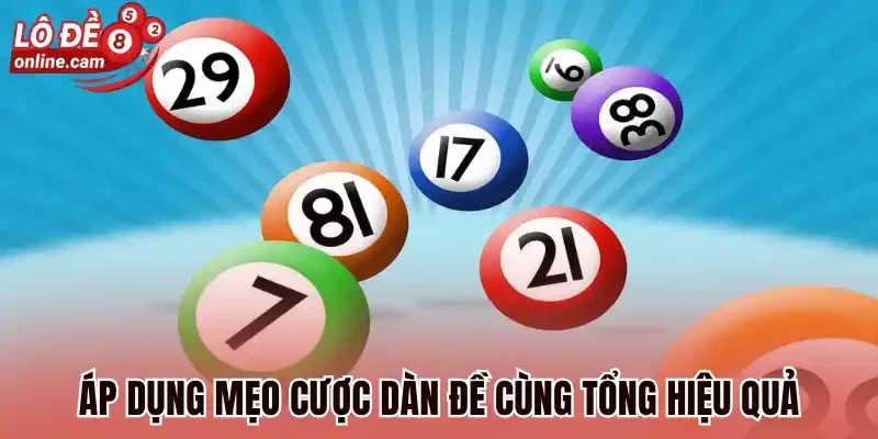Dàn Đề Tổng - Bí Kíp Chinh Phục Lợi Nhuận Khủng Mỗi Ngày 3 Áp dụng mẹo cược dàn đề cùng tổng hiệu quả