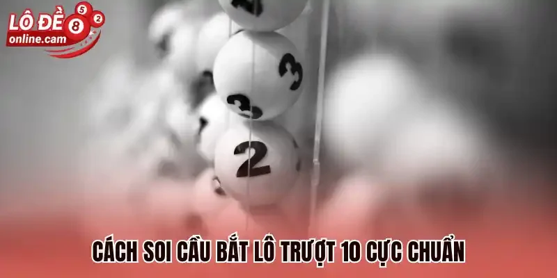 Cách soi cầu bắt lô trượt 10 cực chuẩn