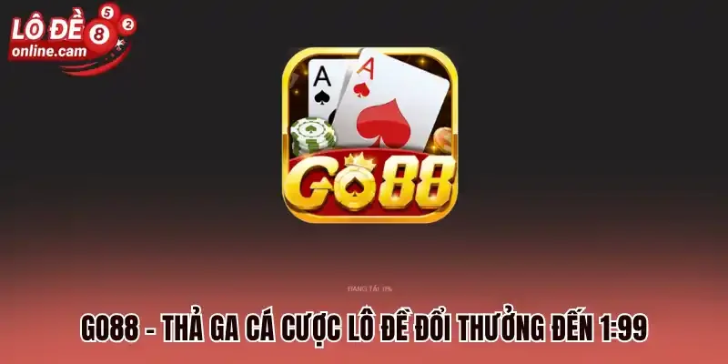 Go88 - Thả ga cá cược lô đề đổi thưởng đến 1:99