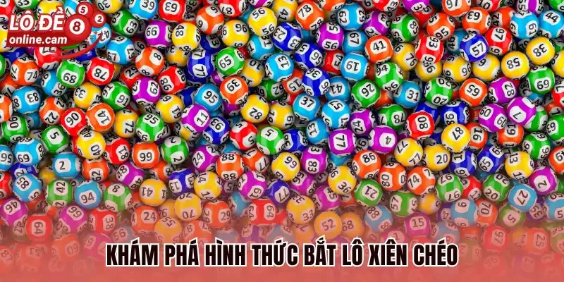 Khám phá hình thức bắt lô xiên chéo