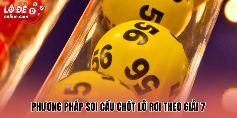 Phương pháp soi cầu chốt lô rơi theo giải 7