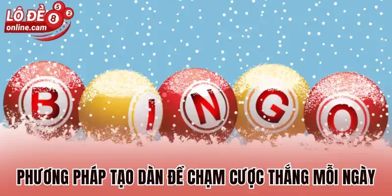 Phương pháp tạo dàn đề chạm cược thắng mỗi ngày