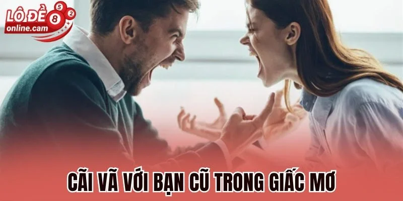 Cãi vã với bạn cũ trong giấc mơ
