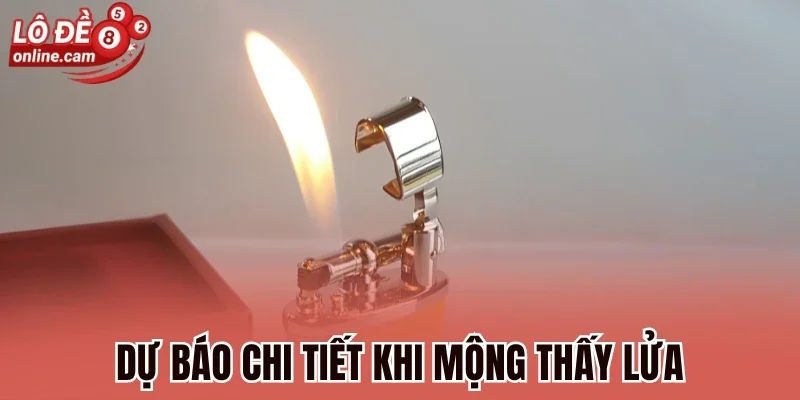 Dự báo chi tiết khi mộng thấy lửa