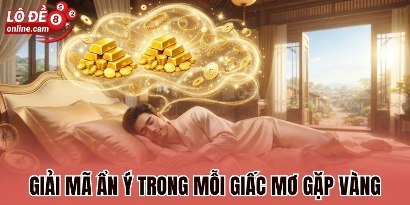 Giải mã ẩn ý trong mỗi giấc mơ gặp vàng
