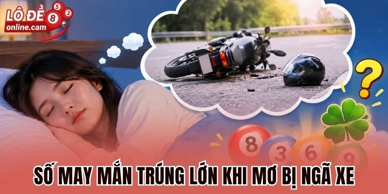 Số may mắn trúng lớn khi mơ bị ngã xe