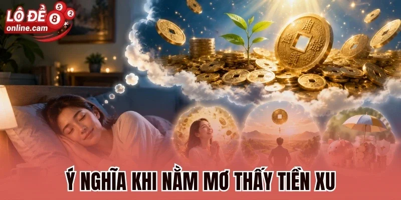 Ý nghĩa khi nằm mơ thấy tiền xu